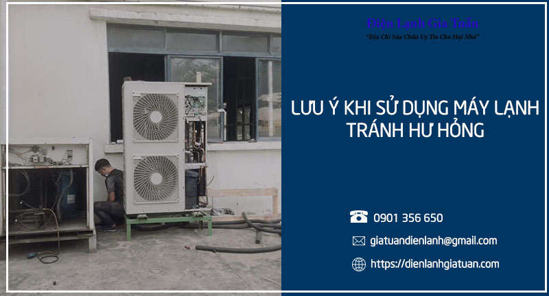 Lưu ý khi sử dụng máy lạnh để tránh hư hỏng